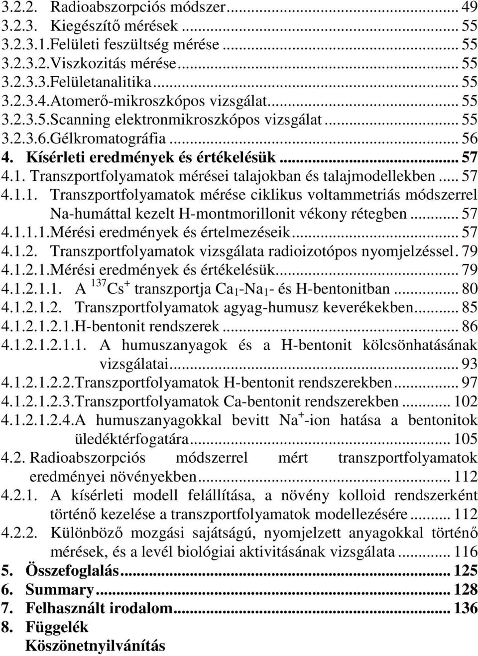 Transzportfolyamatok mérései talajokban és talajmodellekben... 57 4.1.1. Transzportfolyamatok mérése ciklikus voltammetriás módszerrel Na-humáttal kezelt H-montmorillonit vékony rétegben... 57 4.1.1.1.Mérési eredmények és értelmezéseik.