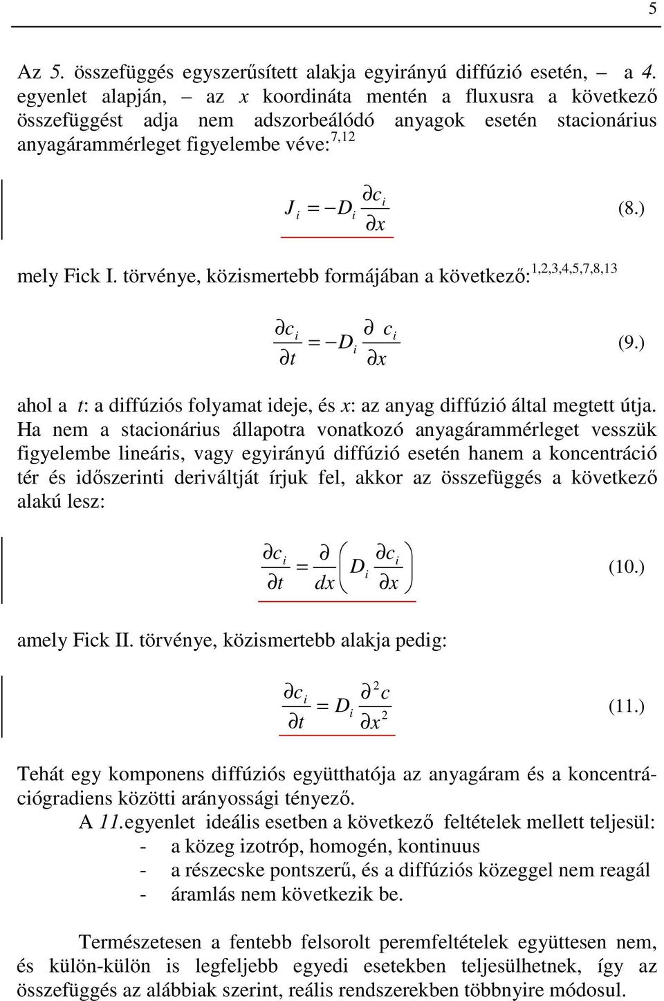 törvénye, közismertebb formájában a következı: 1,2,3,4,5,7,8,13 c i t = D i c x i (9.) ahol a t: a diffúziós folyamat ideje, és x: az anyag diffúzió által megtett útja.