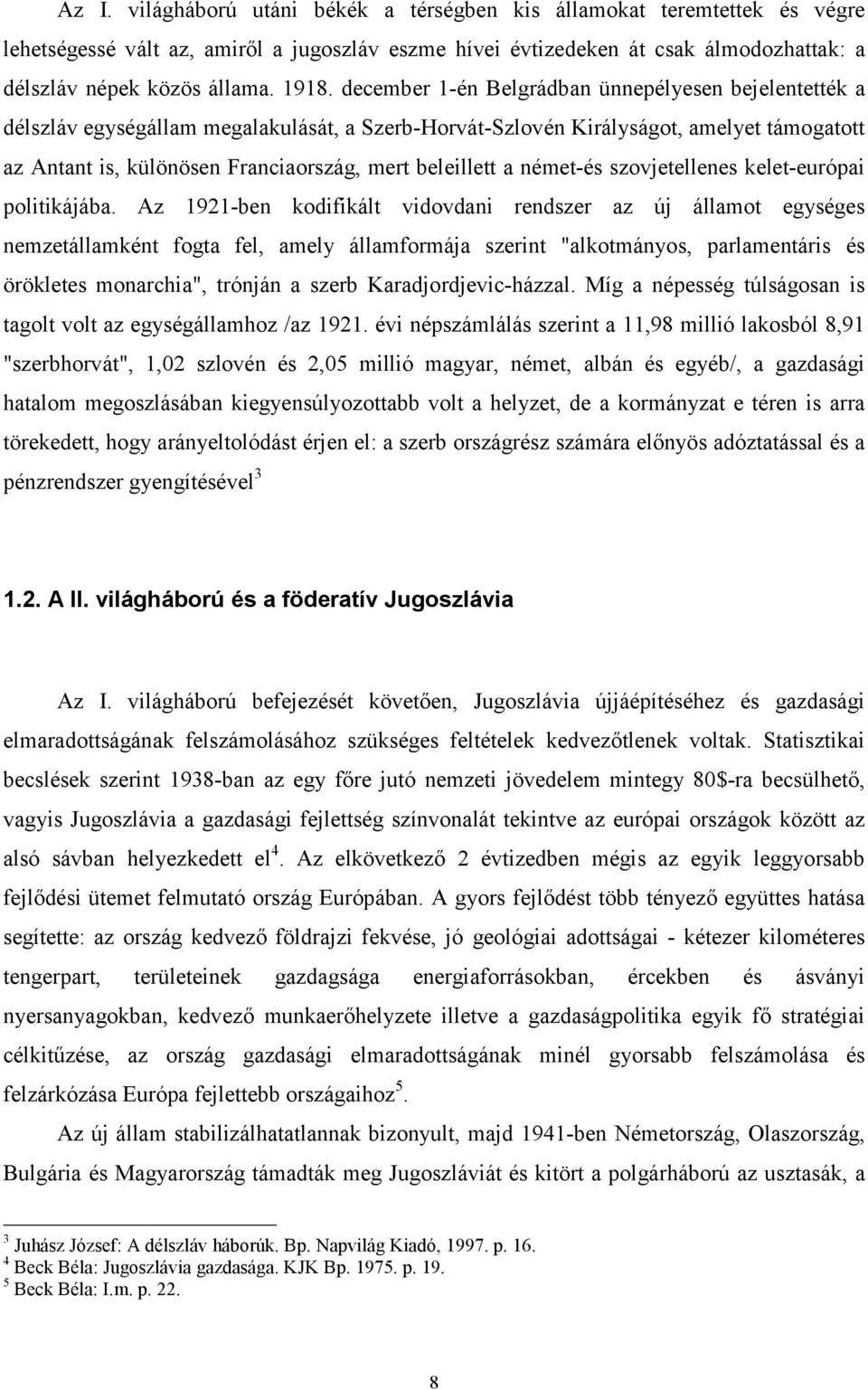 beleillett a német-és szovjetellenes kelet-európai politikájába.