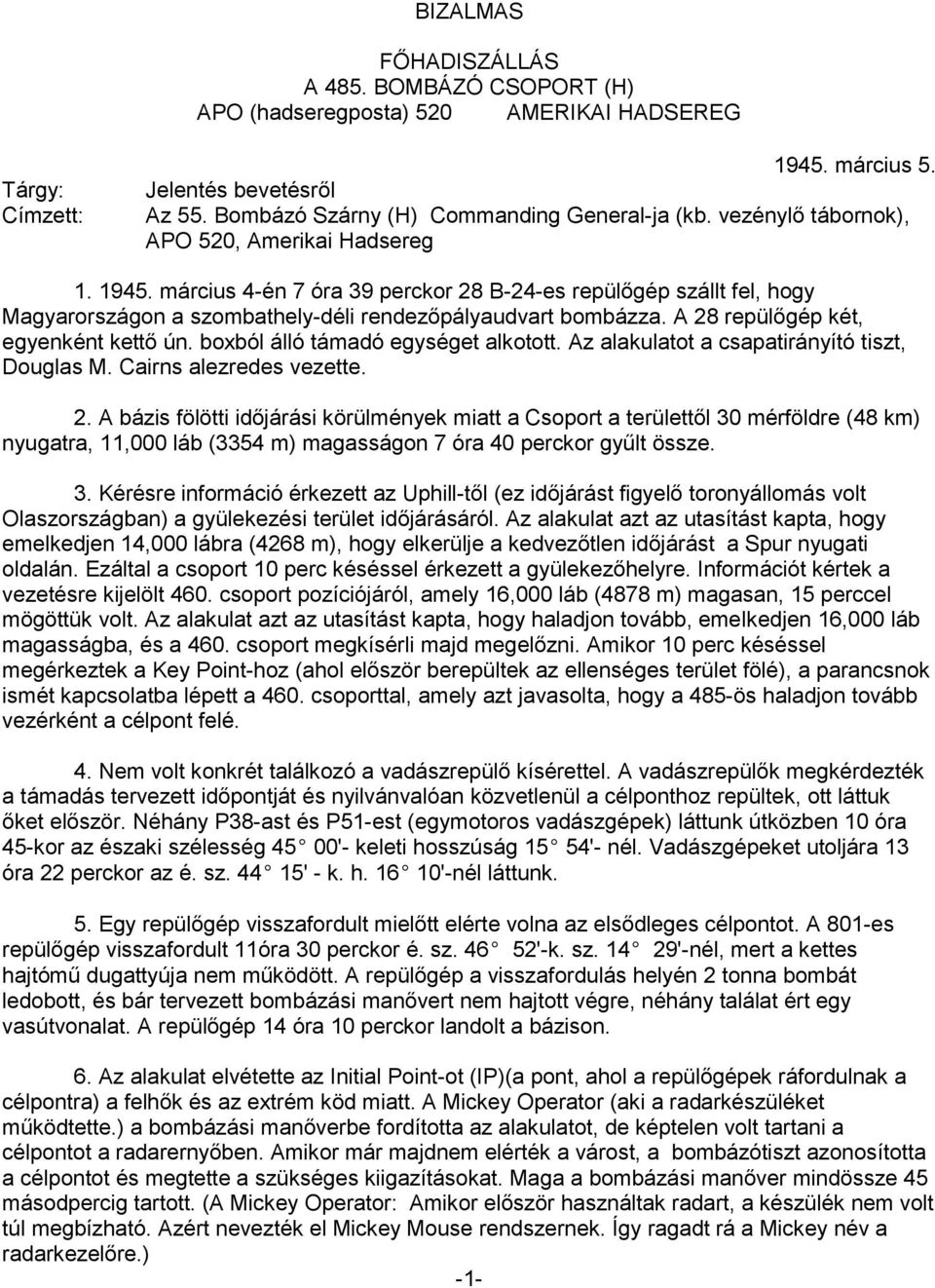 A 28 repülőgép két, egyenként kettő ún. boxból álló támadó egységet alkotott. Az alakulatot a csapatirányító tiszt, Douglas M. Cairns alezredes vezette. 2. A bázis fölötti időjárási körülmények miatt a Csoport a területtől 30 mérföldre (48 km) nyugatra, 11,000 láb (3354 m) magasságon 7 óra 40 perckor gyűlt össze.