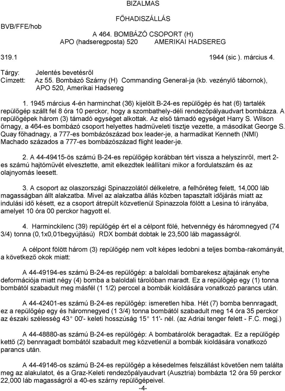 1945 március 4-én harminchat (36) kijelölt B-24-es repülőgép és hat (6) tartalék repülőgép szállt fel 8 óra 10 perckor, hogy a szombathely-déli rendezőpályaudvart bombázza.