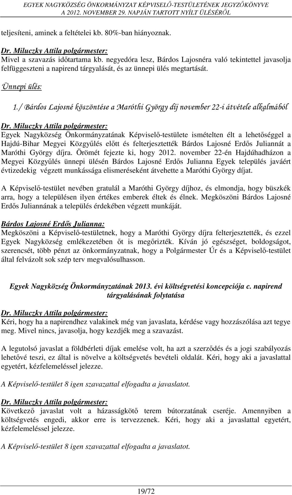 / Bárdos Lajosné köszöntése a Maróthi György díj november 22-i átvétele alkalmából Egyek Nagyközség Önkormányzatának Képviselő-testülete ismételten élt a lehetőséggel a Hajdú-Bihar Megyei Közgyűlés