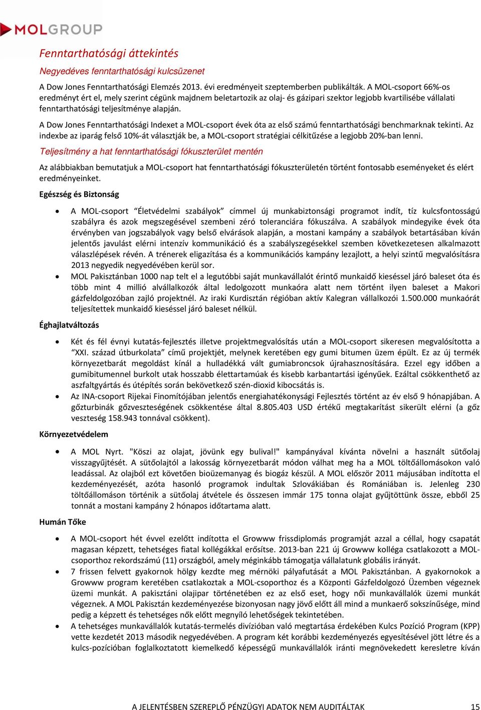 A Dow Jones Fenntarthatósági Indexet a MOL csoport évek óta az első számú fenntarthatósági benchmarknak tekinti.