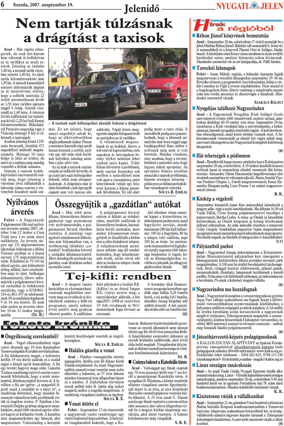 Kikiáltási ár 79 245 lej áfával együtt, ami kifizethetõ elõleg nélkül, havi részletekben négy év alatt.