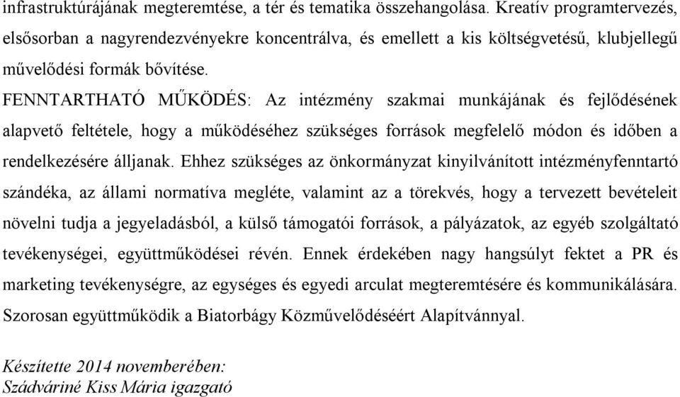 FENNTARTHATÓ MŰKÖDÉS: Az intézmény szakmai munkájának és fejlődésének alapvető feltétele, hogy a működéséhez szükséges források megfelelő módon és időben a rendelkezésére álljanak.