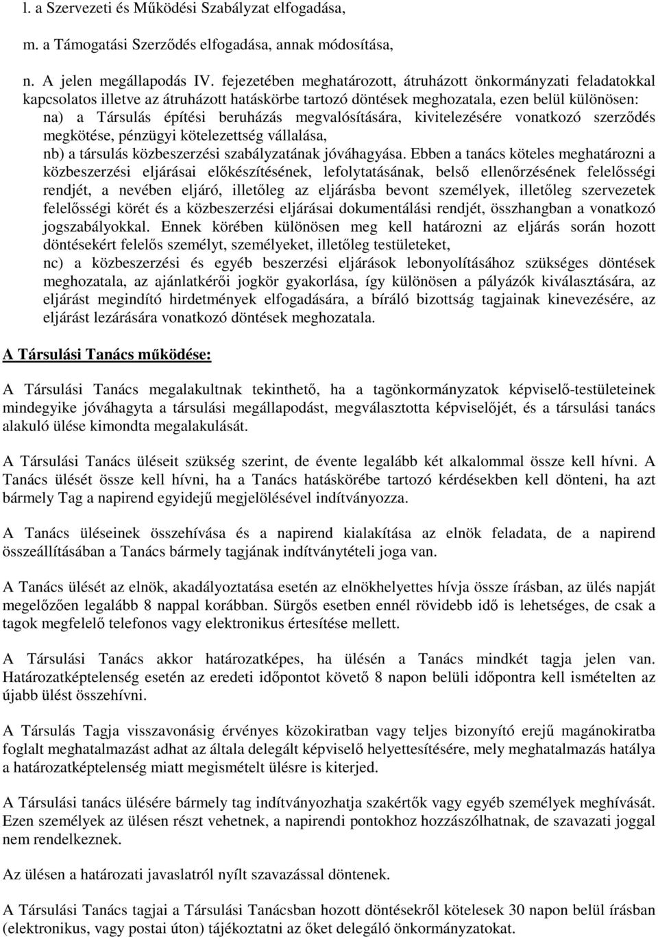 megvalósítására, kivitelezésére vonatkozó szerződés megkötése, pénzügyi kötelezettség vállalása, nb) a társulás közbeszerzési szabályzatának jóváhagyása.