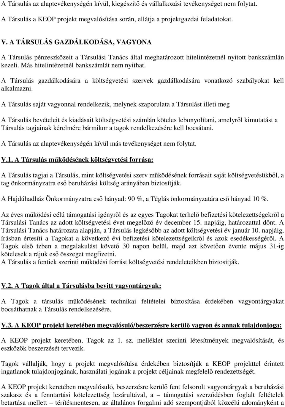 A Társulás gazdálkodására a költségvetési szervek gazdálkodására vonatkozó szabályokat kell alkalmazni.