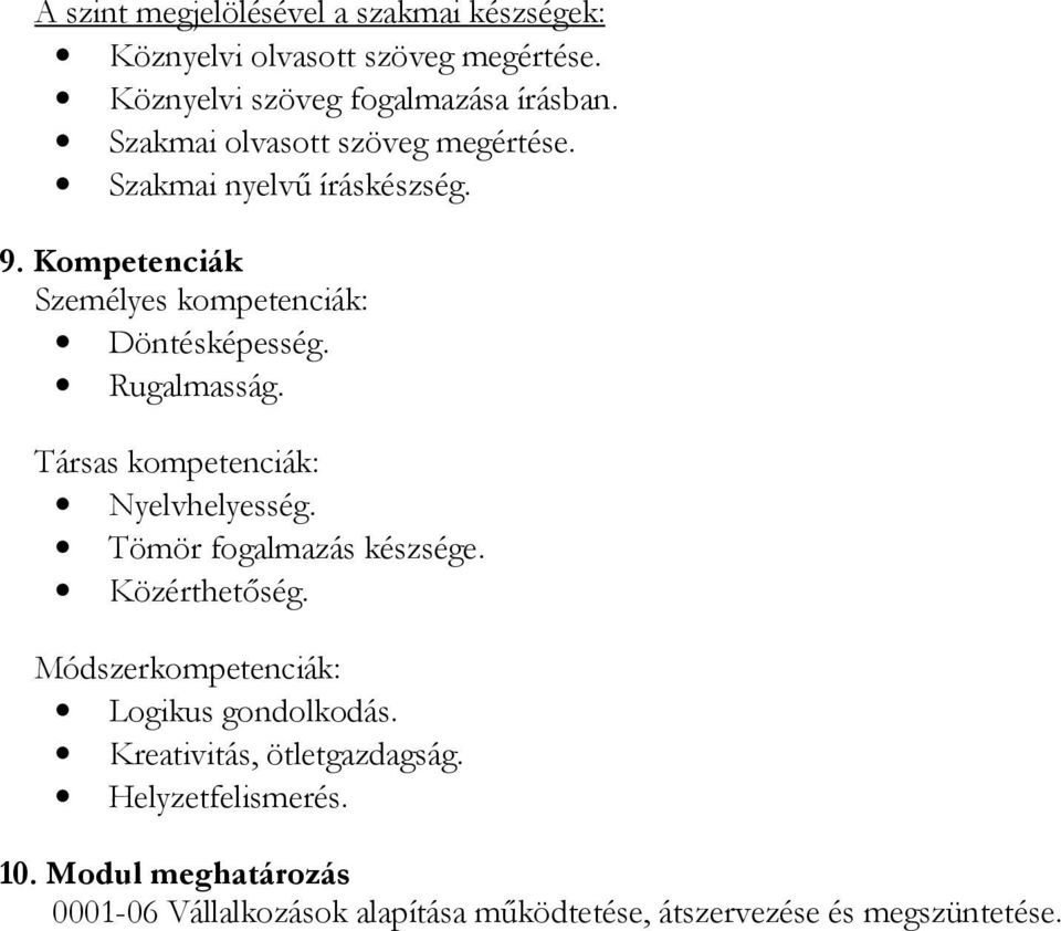 Rugalmasság. Társas kompetenciák: Nyelvhelyesség. Tömör fogalmazás készsége. Közérthetőség.