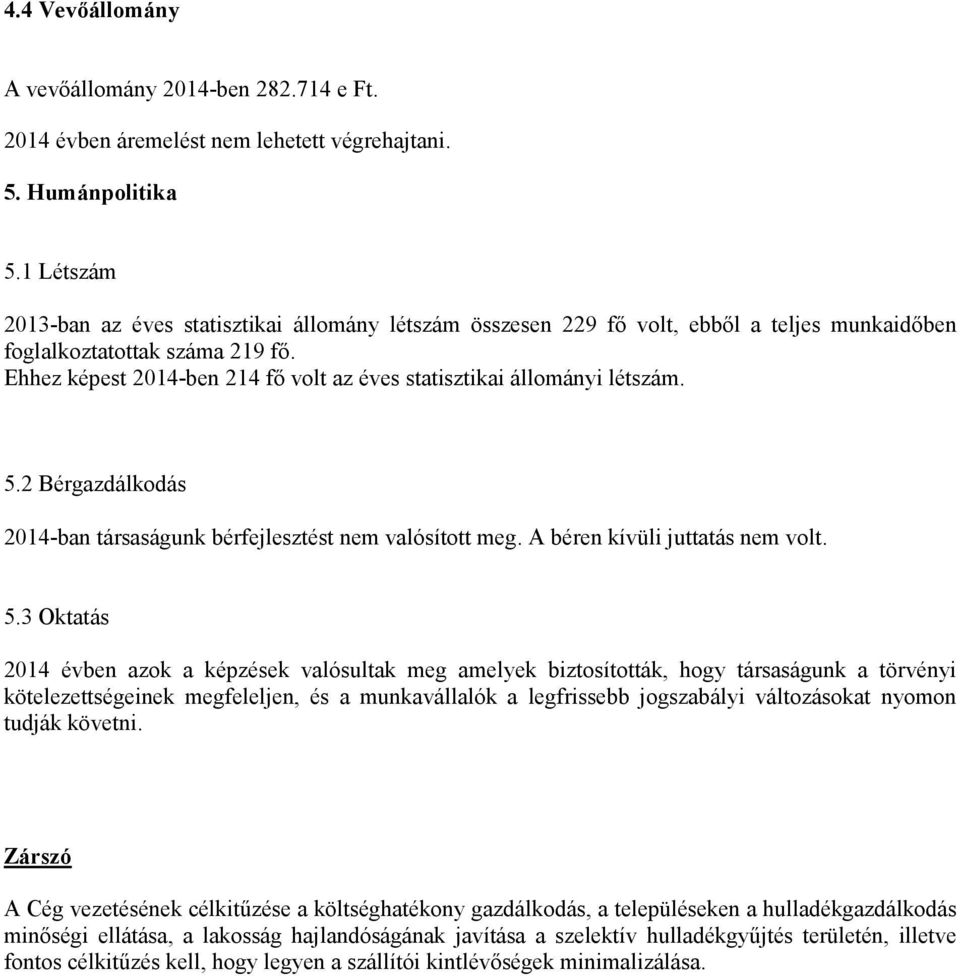 Ehhez képest 2014-ben 214 fı volt az éves statisztikai állományi létszám. 5.