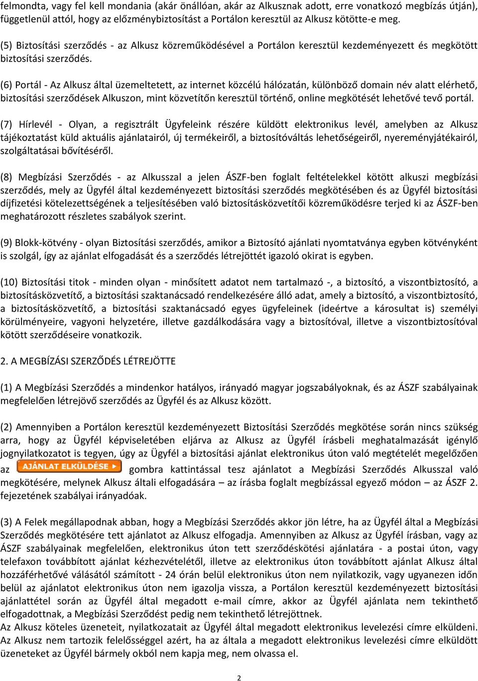 (6) Portál - Az Alkusz által üzemeltetett, az internet közcélú hálózatán, különböző domain név alatt elérhető, biztosítási szerződések Alkuszon, mint közvetítőn keresztül történő, online megkötését