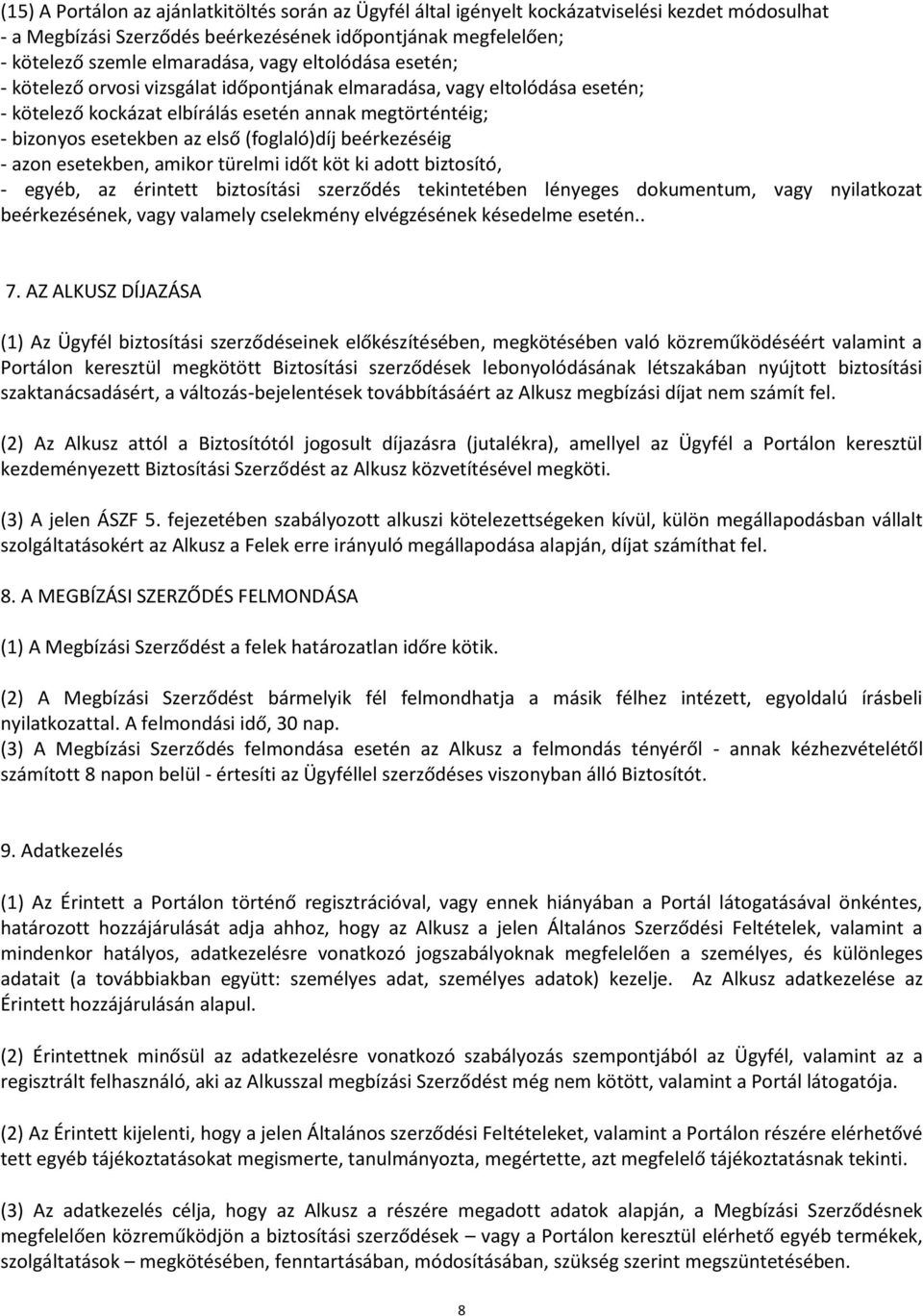 beérkezéséig - azon esetekben, amikor türelmi időt köt ki adott biztosító, - egyéb, az érintett biztosítási szerződés tekintetében lényeges dokumentum, vagy nyilatkozat beérkezésének, vagy valamely