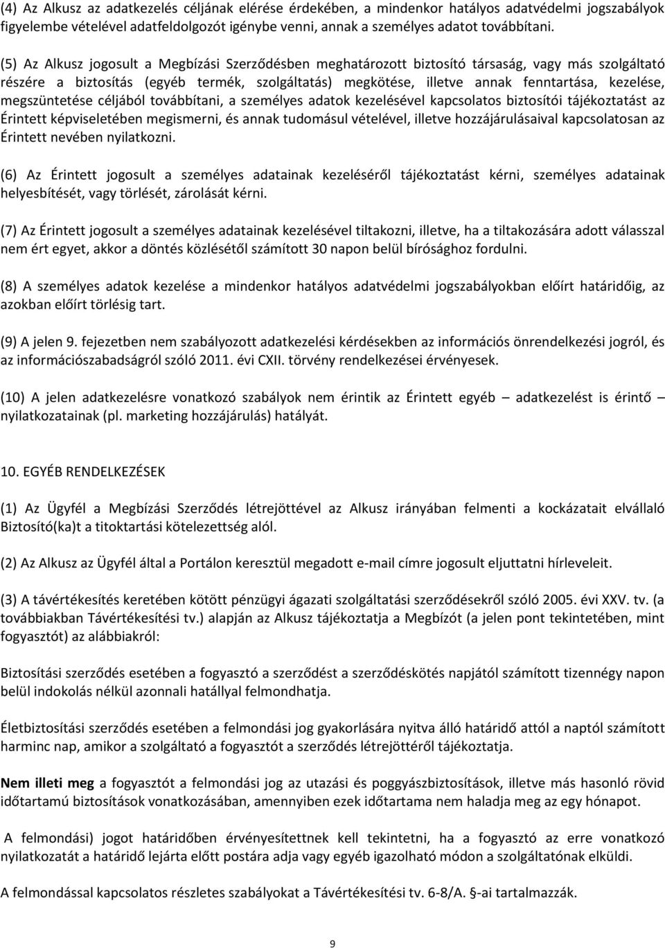 kezelése, megszüntetése céljából továbbítani, a személyes adatok kezelésével kapcsolatos biztosítói tájékoztatást az Érintett képviseletében megismerni, és annak tudomásul vételével, illetve