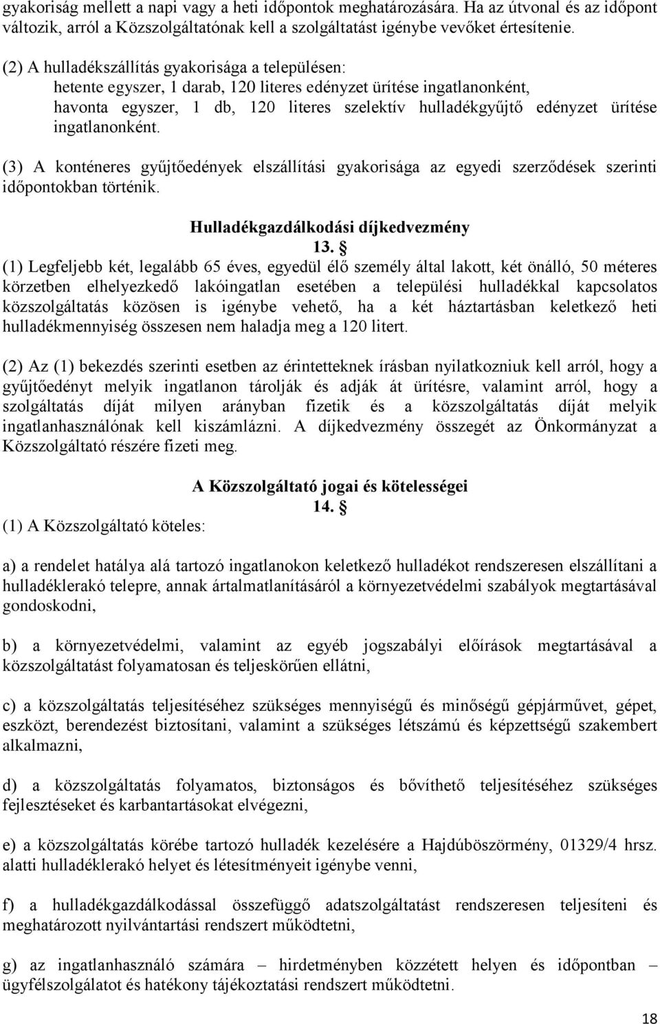 ingatlanonként. (3) A konténeres gyűjtőedények elszállítási gyakorisága az egyedi szerződések szerinti időpontokban történik. Hulladékgazdálkodási díjkedvezmény 13.