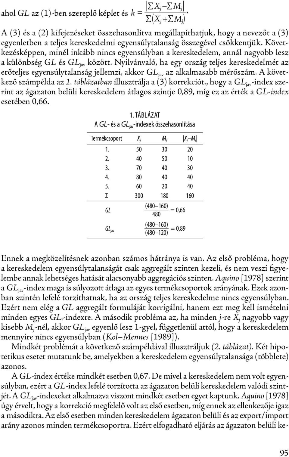 Következésképpen, minél inkább nincs egyensúlyban a kereskedelem, annál nagyobb lesz a különbség GL és GL jav között.