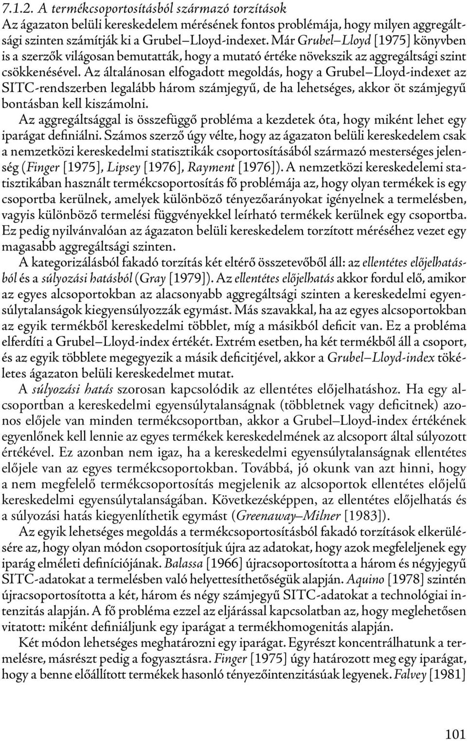 Az általánosan elfogadott megoldás, hogy a Grubel Lloyd-indexet az SITC-rendszerben legalább három számjegyű, de ha lehetséges, akkor öt számjegyű bontásban kell kiszámolni.