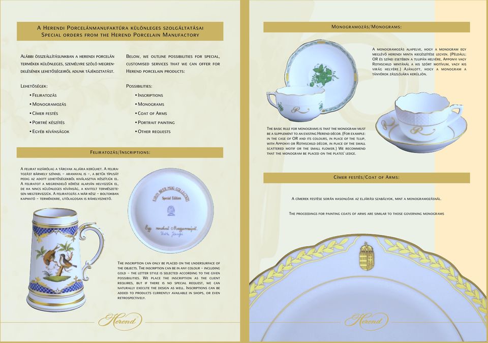 Below, we outline possibilities for special, customised services that we can offer for Herend porcelain products: A monogramozás alapelve, hogy a monogram egy meglévő herendi minta kiegészítése