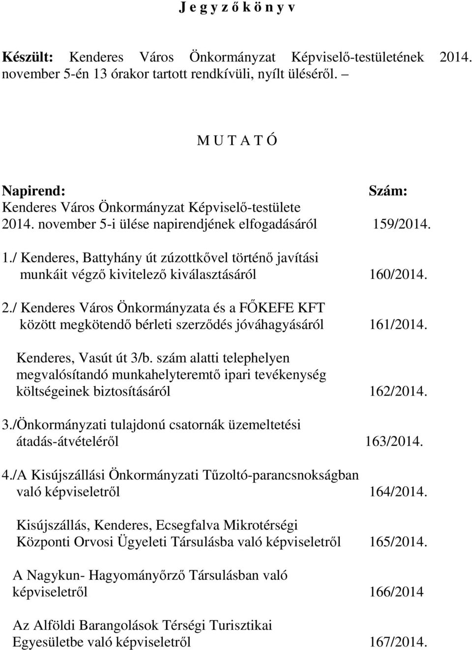 9/2014. 1./ Kenderes, Battyhány út zúzottkővel történő javítási munkáit végző kivitelező kiválasztásáról 160/2014. 2.