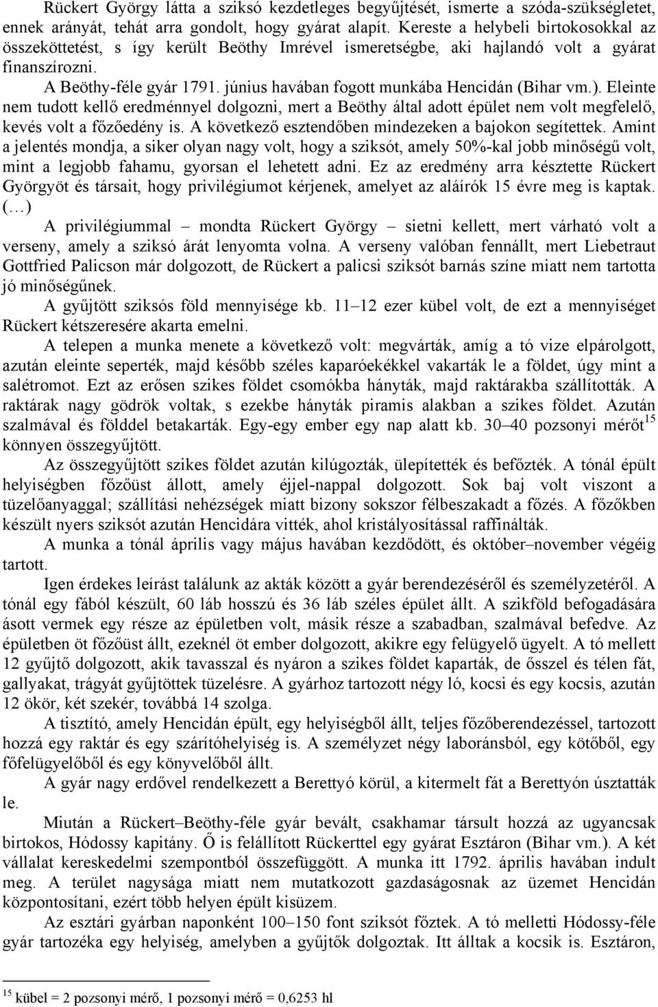 június havában fogott munkába Hencidán (Bihar vm.). Eleinte nem tudott kellő eredménnyel dolgozni, mert a Beöthy által adott épület nem volt megfelelő, kevés volt a főzőedény is.