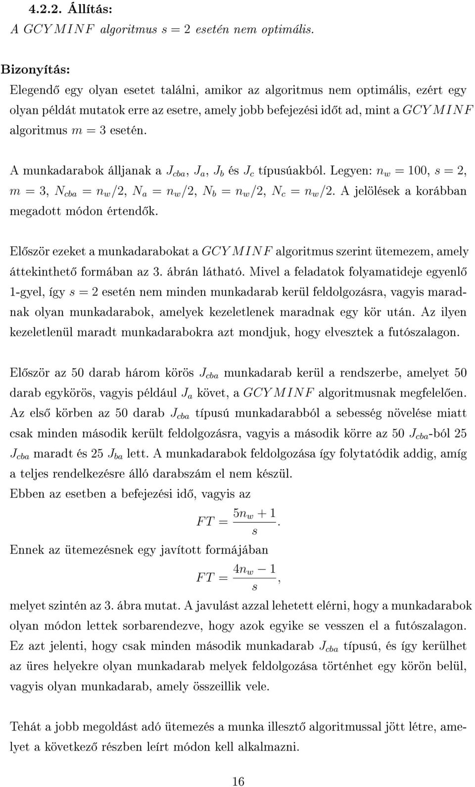 A munkadarabok álljanak a J cba, J a, J b és J c típusúakból. Legyen: n w = 100, s = 2, m = 3, N cba = n w /2, N a = n w /2, N b = n w /2, N c = n w /2. A jelölések a korábban megadott módon értend k.