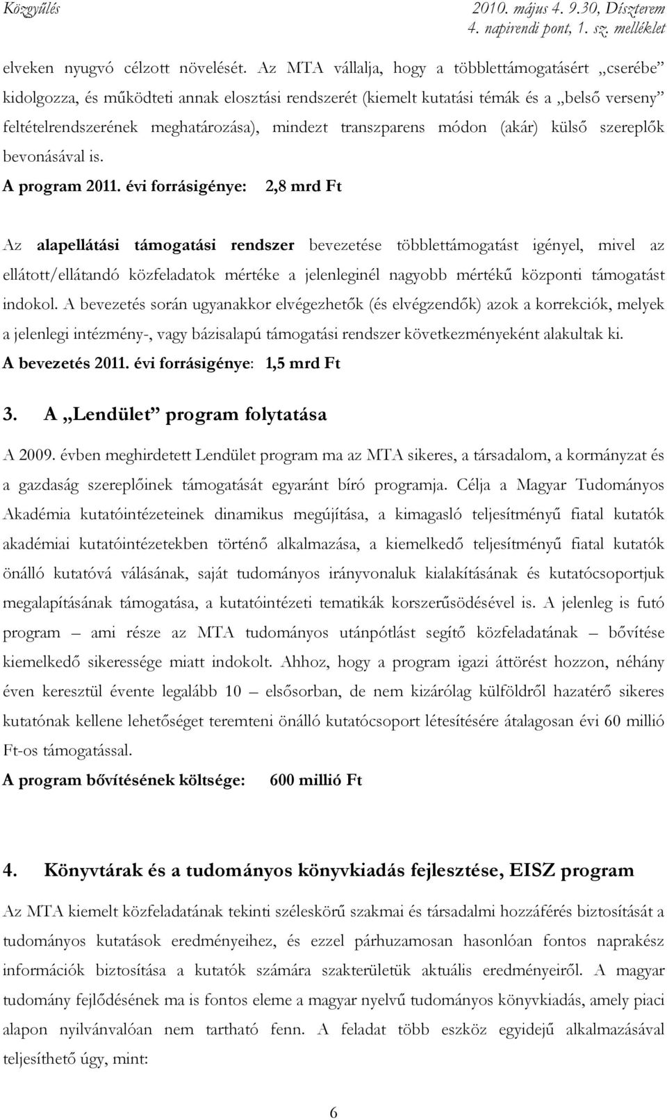 transzparens módon (akár) külsı szereplık bevonásával is. A program 2011.