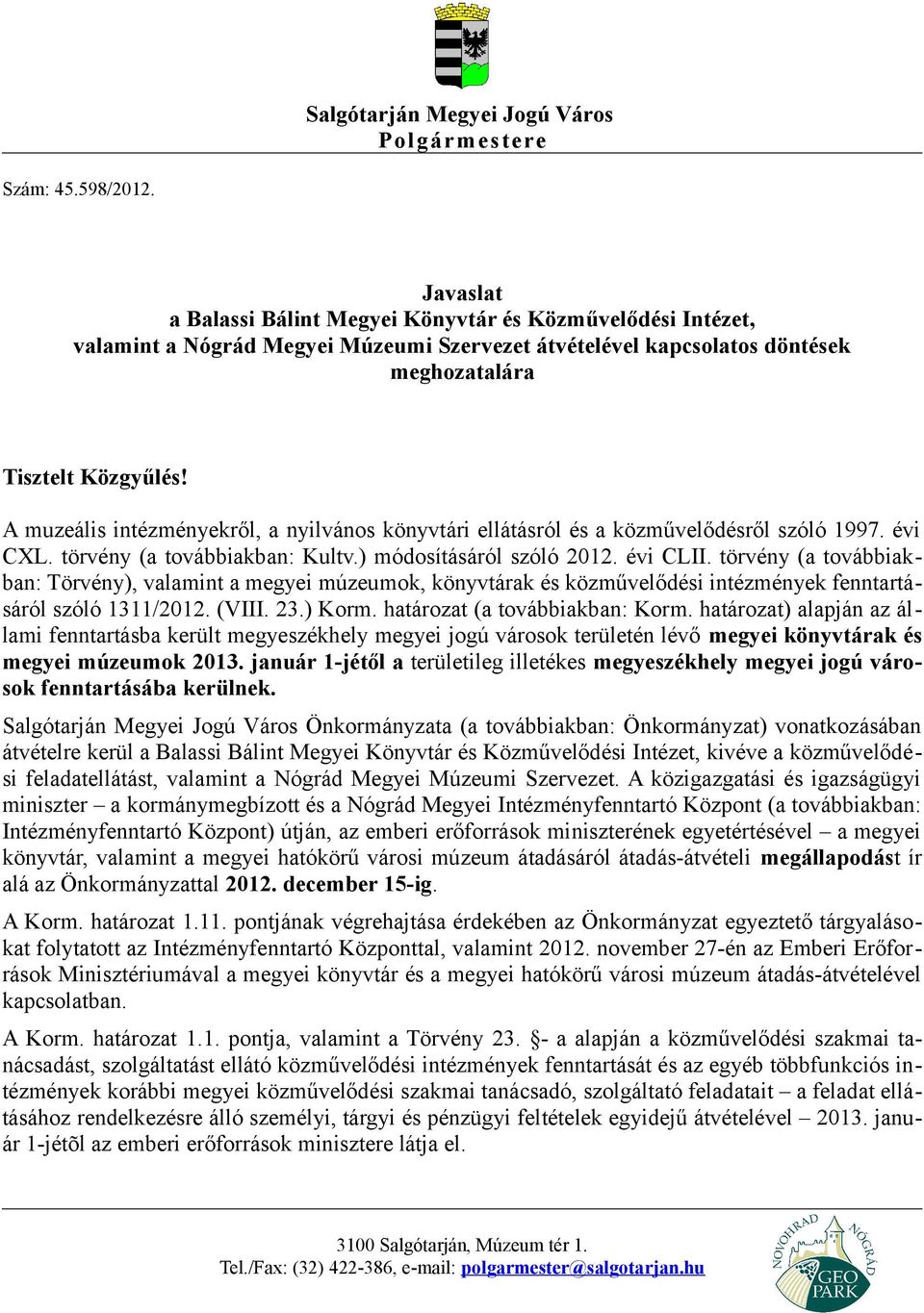 A muzeális intézményekről, a nyilvános könyvtári ellátásról és a közművelődésről szóló 1997. évi CXL. törvény (a továbbiakban: Kultv.) módosításáról szóló 2012. évi CLII.