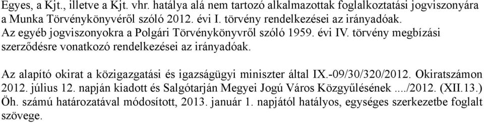 törvény megbízási szerződésre vonatkozó rendelkezései az irányadóak. Az alapító okirat a közigazgatási és igazságügyi miniszter által IX.-09/30/320/2012.