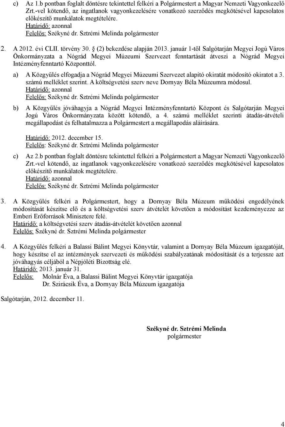 A 2012. évi CLII. törvény 30. (2) bekezdése alapján 2013.