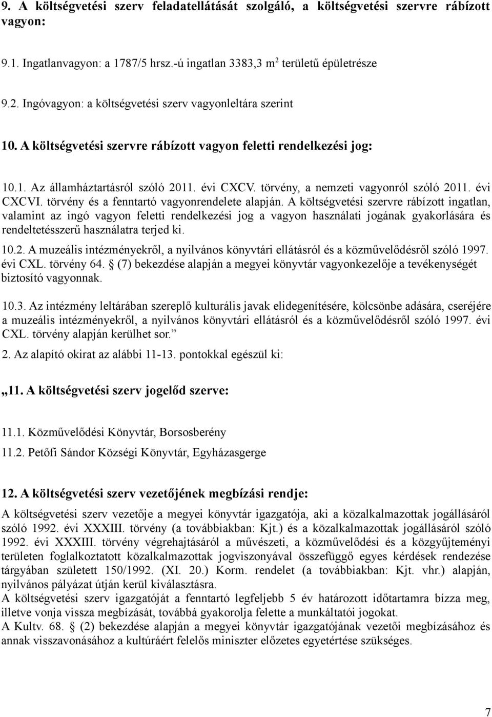 törvény, a nemzeti vagyonról szóló 2011. évi CXCVI. törvény és a fenntartó vagyonrendelete alapján.