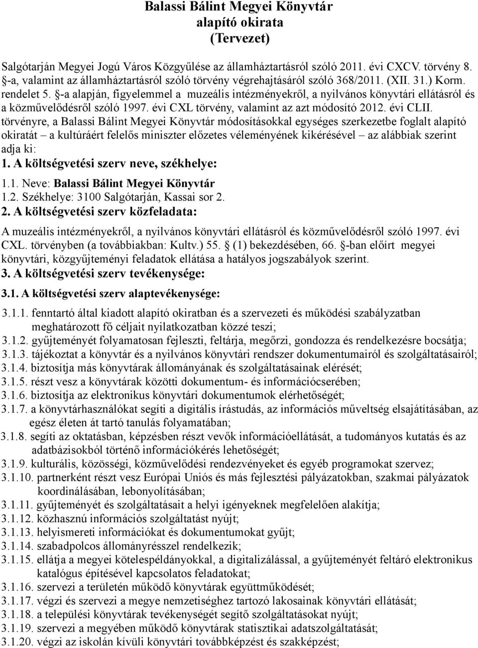 -a alapján, figyelemmel a muzeális intézményekről, a nyilvános könyvtári ellátásról és a közművelődésről szóló 1997. évi CXL törvény, valamint az azt módosító 2012. évi CLII.