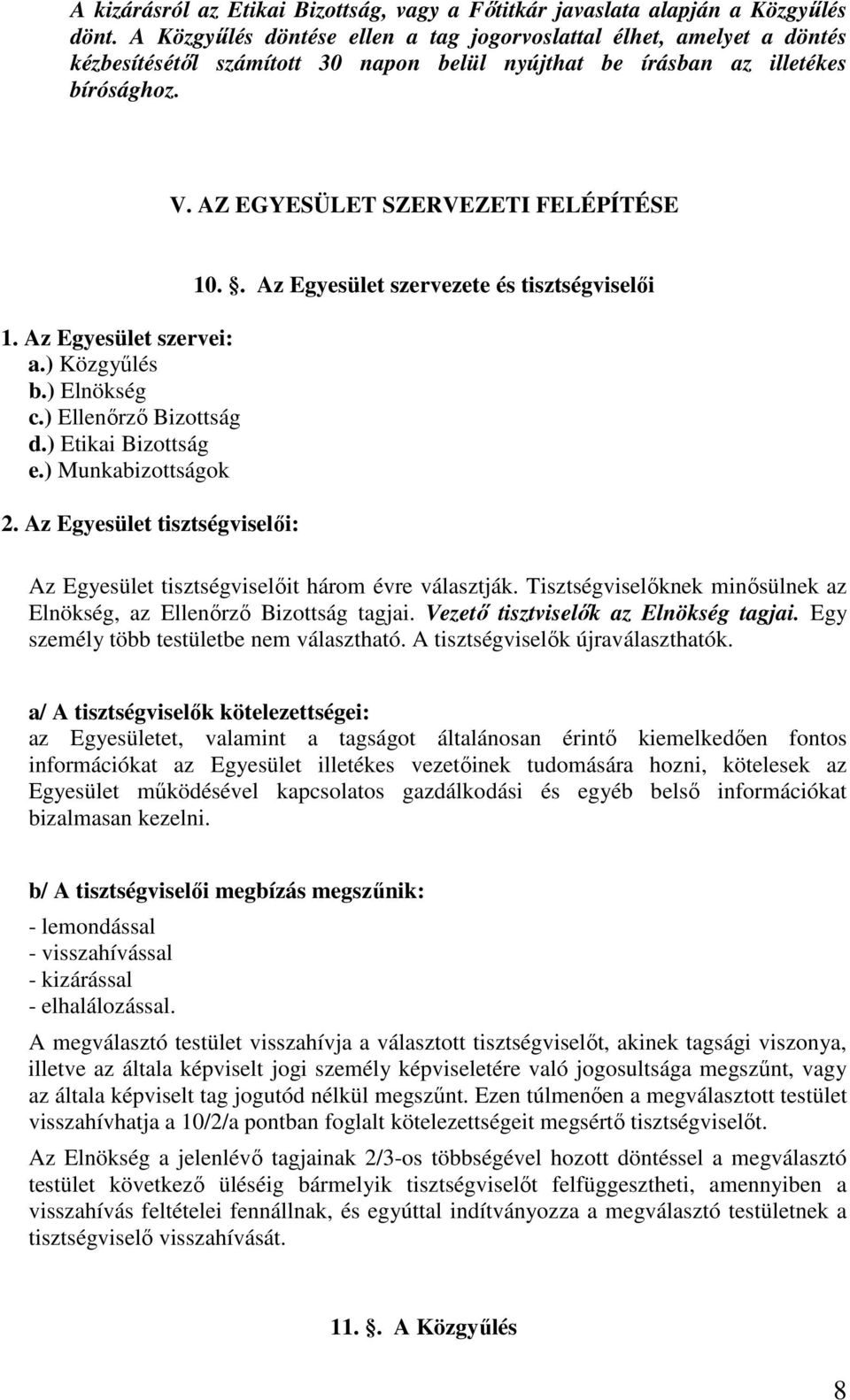 Az Egyesület szervei: a.) Közgyűlés b.) Elnökség c.) Ellenőrző Bizottság d.) Etikai Bizottság e.) Munkabizottságok 2. Az Egyesület tisztségviselői: 10.