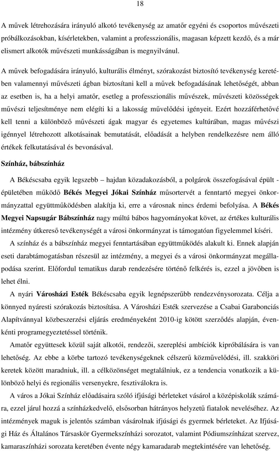 A mővek befogadására irányuló, kulturális élményt, szórakozást biztosító tevékenység keretében valamennyi mővészeti ágban biztosítani kell a mővek befogadásának lehetıségét, abban az esetben is, ha a