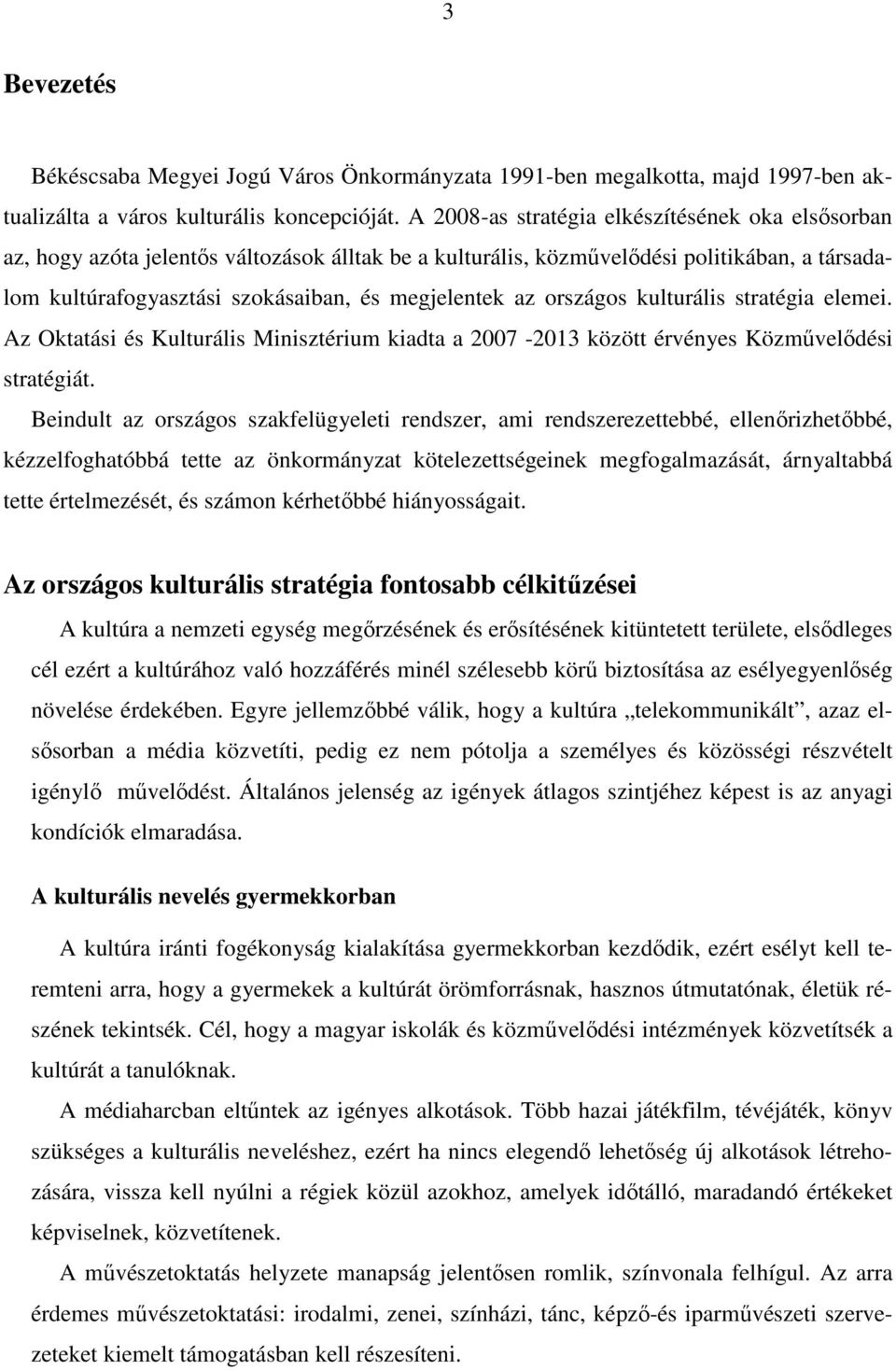 országos kulturális stratégia elemei. Az Oktatási és Kulturális Minisztérium kiadta a 2007-2013 között érvényes Közmővelıdési stratégiát.