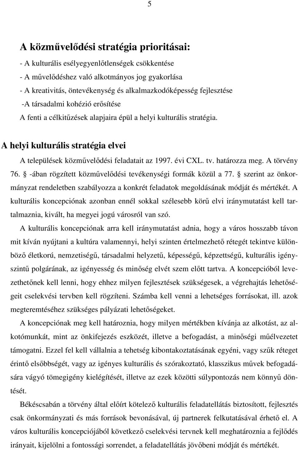 évi CXL. tv. határozza meg. A törvény 76. -ában rögzített közmővelıdési tevékenységi formák közül a 77.