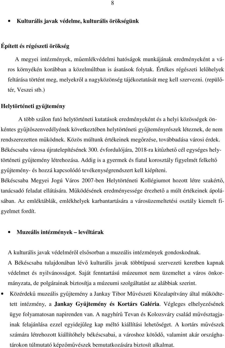 ) Helytörténeti győjtemény A több szálon futó helytörténeti kutatások eredményeként és a helyi közösségek önkéntes győjtıszenvedélyének következtében helytörténeti győjteményrészek léteznek, de nem