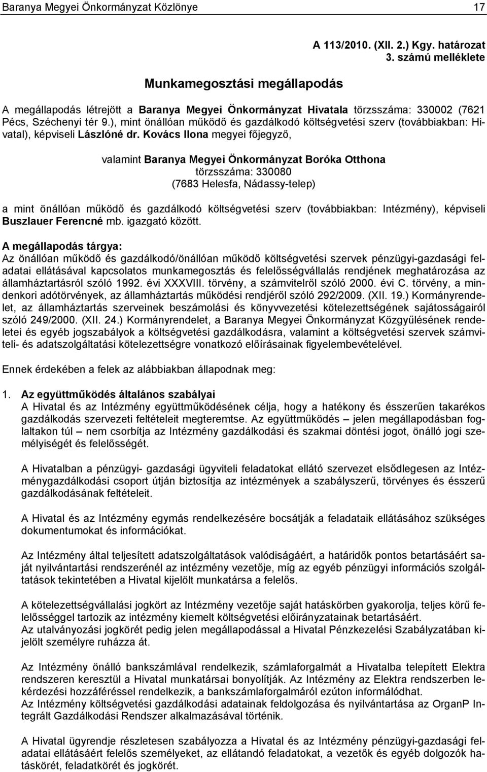 ), mint önállóan működő és gazdálkodó költségvetési szerv (továbbiakban: Hivatal), képviseli Lászlóné dr.