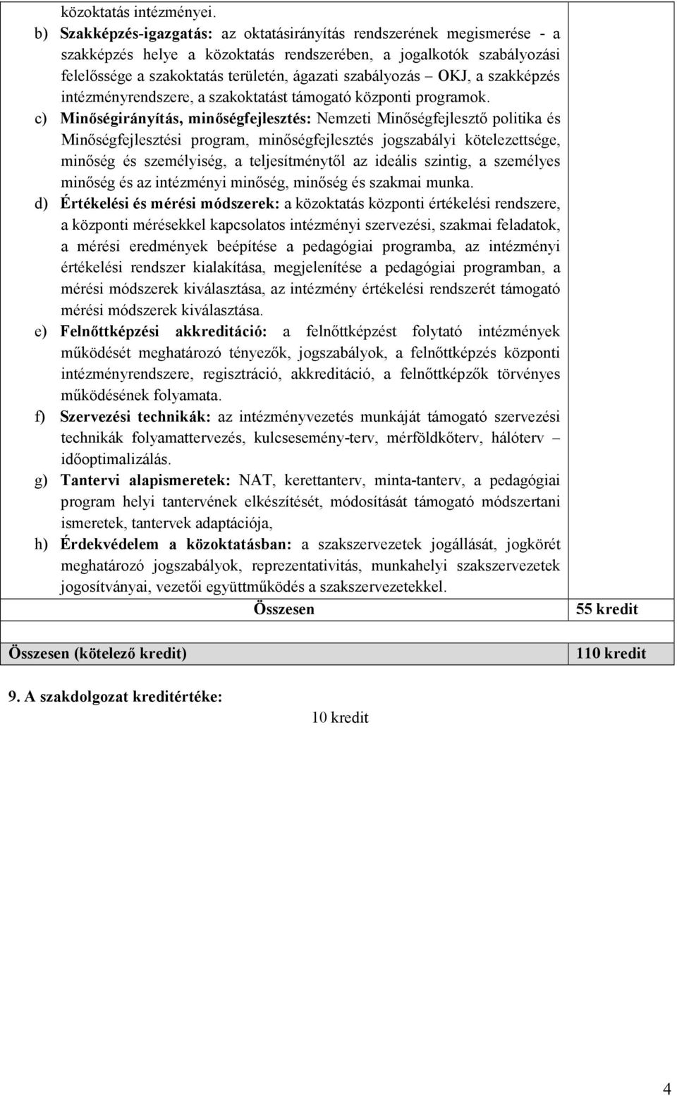 szabályozás OKJ, a szakképzés intézményrendszere, a szakoktatást támogató központi programok.