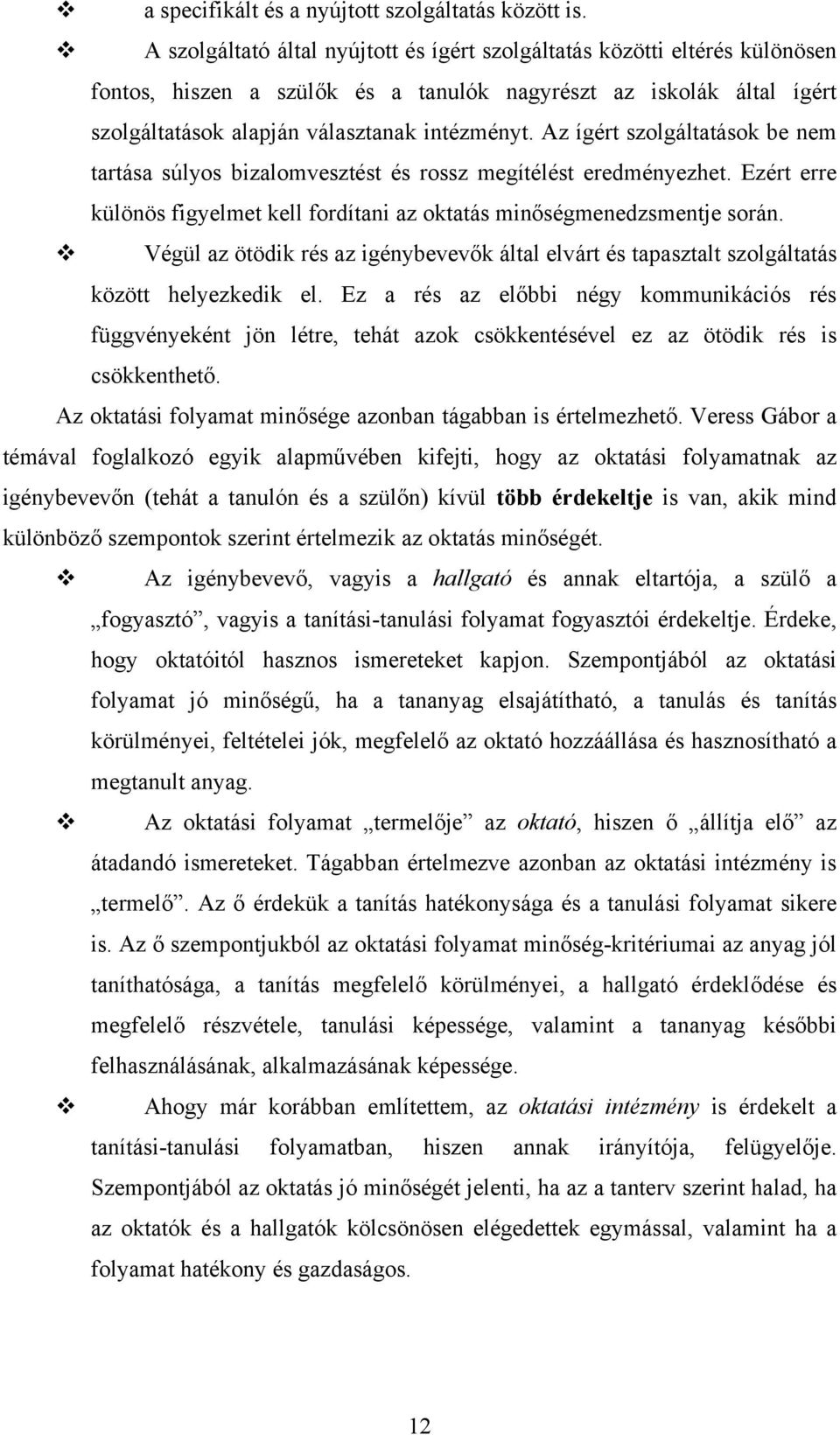 Az ígért szolgáltatások be nem tartása súlyos bizalomvesztést és rossz megítélést eredményezhet. Ezért erre különös figyelmet kell fordítani az oktatás minőségmenedzsmentje során.