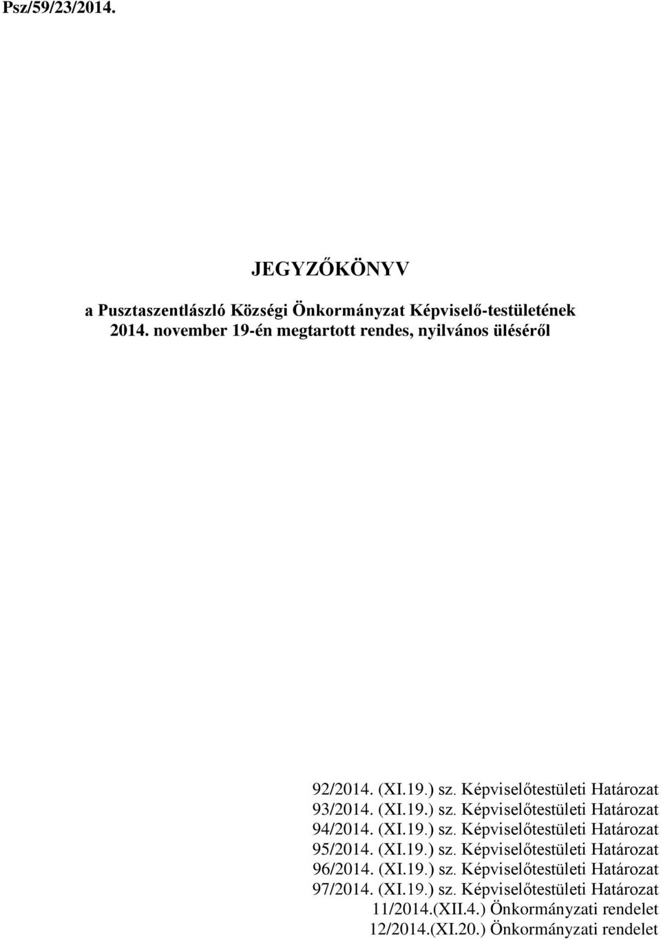 (XI.19.) sz. Képviselőtestületi Határozat 95/2014. (XI.19.) sz. Képviselőtestületi Határozat 96/2014. (XI.19.) sz. Képviselőtestületi Határozat 97/2014.