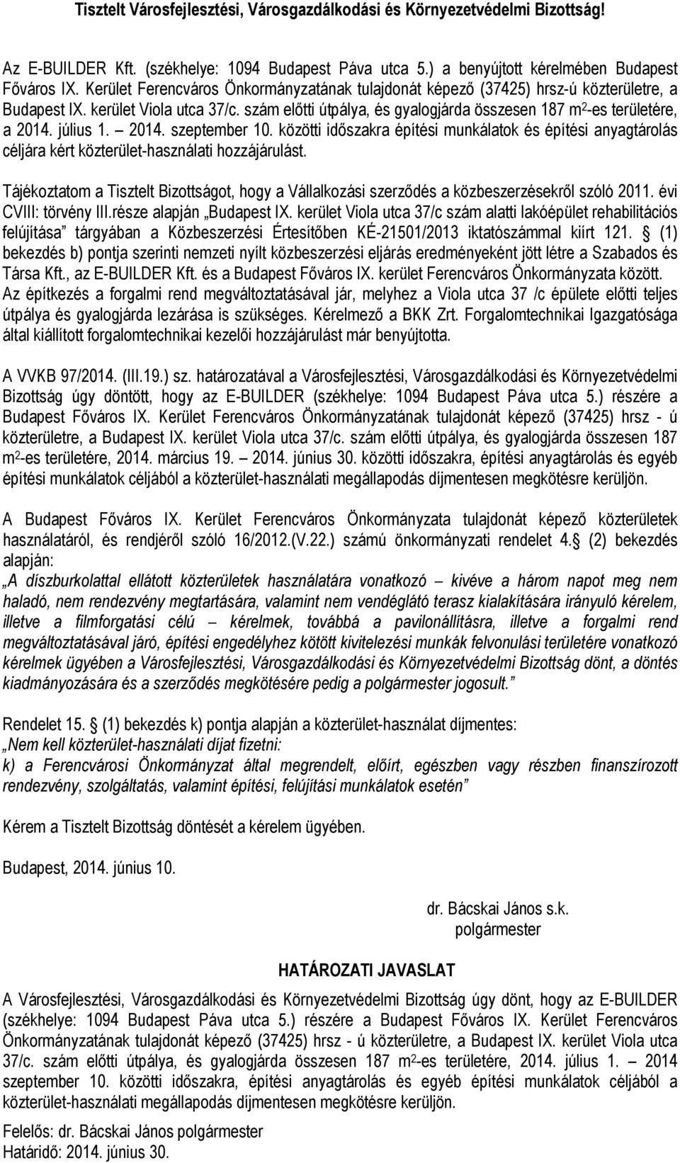 július 1. 2014. szeptember 10. közötti időszakra építési munkálatok és építési anyagtárolás céljára kért közterület-használati hozzájárulást.