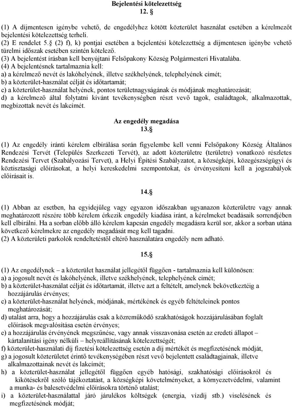 (3) A bejelentést írásban kell benyújtani Felsőpakony Község Polgármesteri Hivatalába.