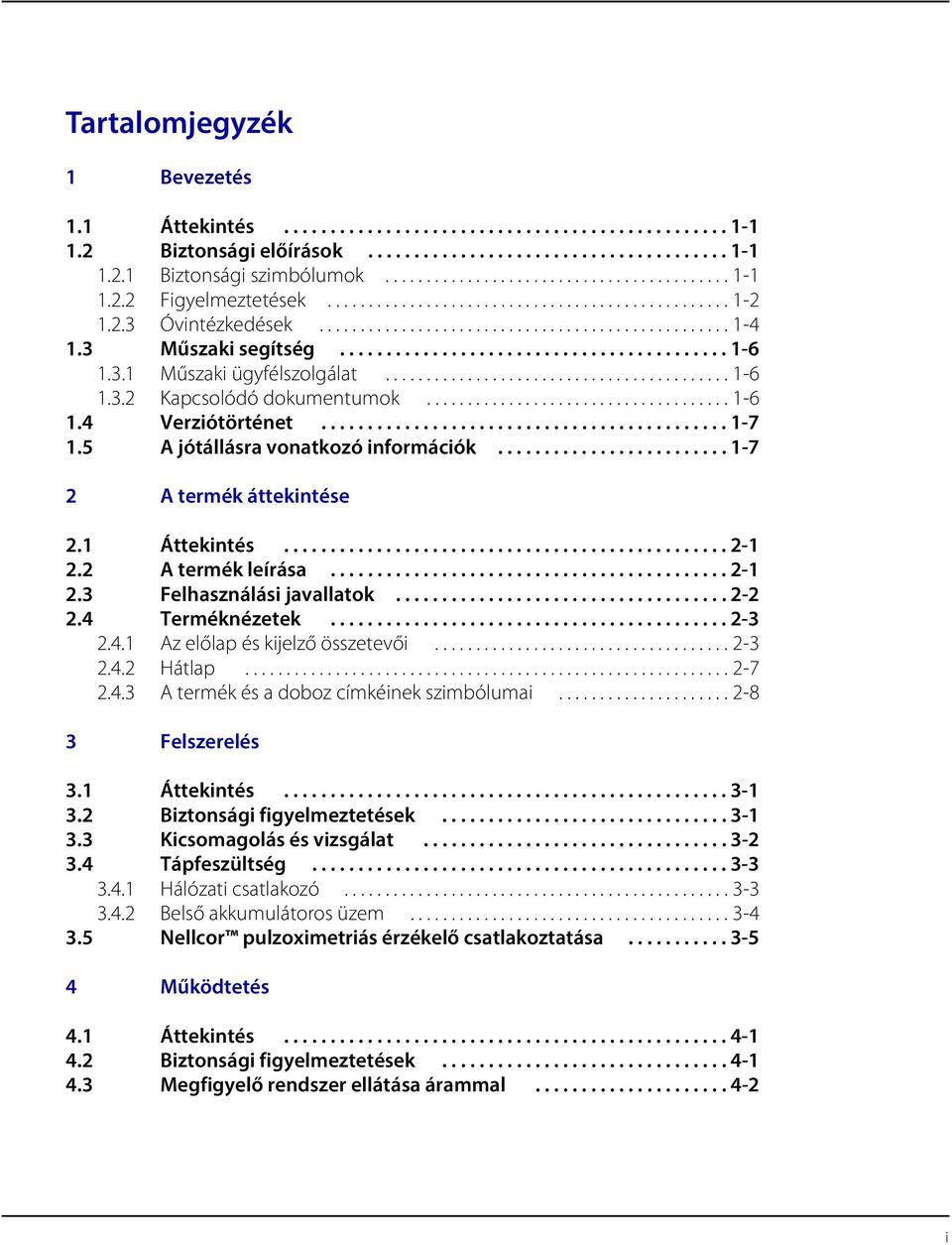 ......................................... 1-6 1.3.2 Kapcsolódó dokumentumok..................................... 1-6 1.4 Verziótörténet............................................ 1-7 1.