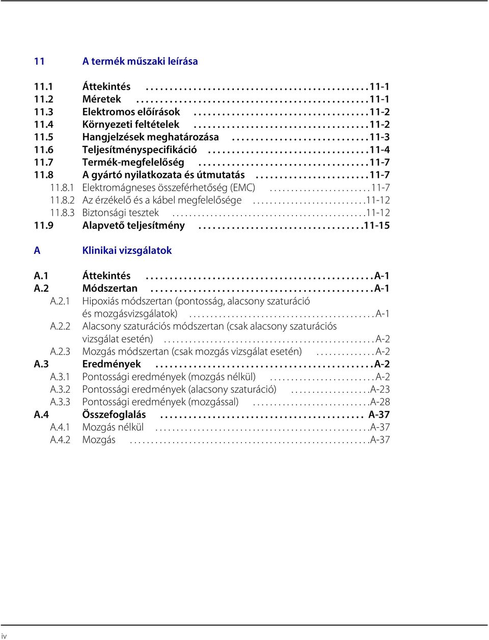 7 Termék-megfelelőség....................................11-7 11.8 A gyártó nyilatkozata és útmutatás........................11-7 11.8.1 Elektromágneses összeférhetőség (EMC)........................ 11-7 11.