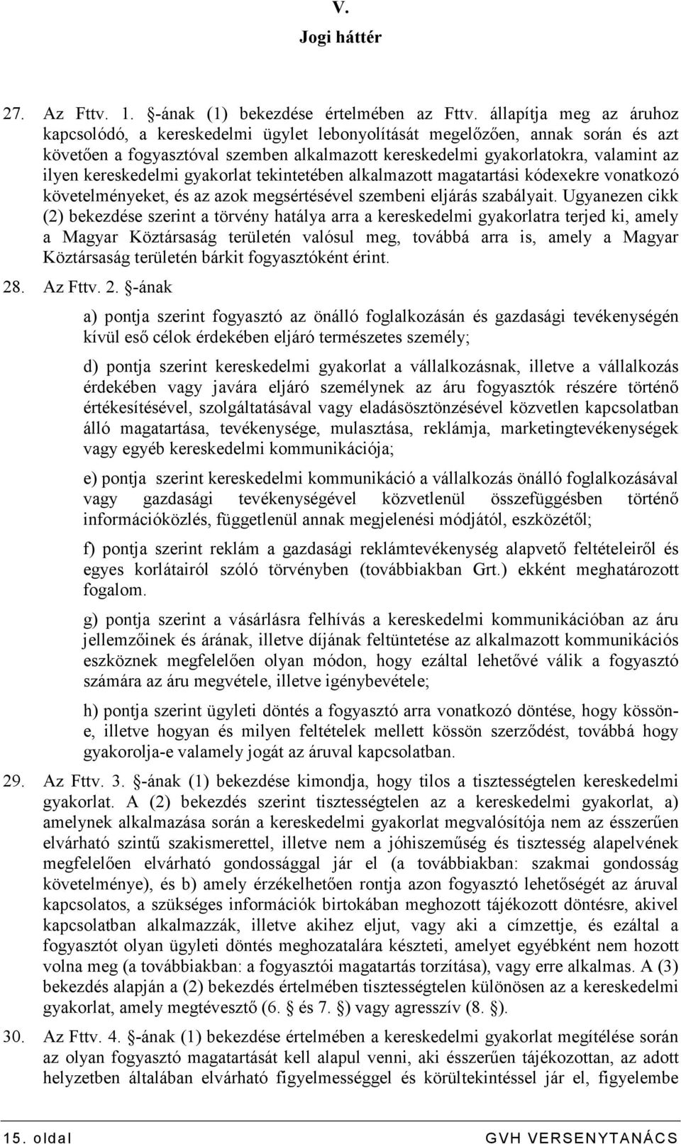 kereskedelmi gyakorlat tekintetében alkalmazott magatartási kódexekre vonatkozó követelményeket, és az azok megsértésével szembeni eljárás szabályait.