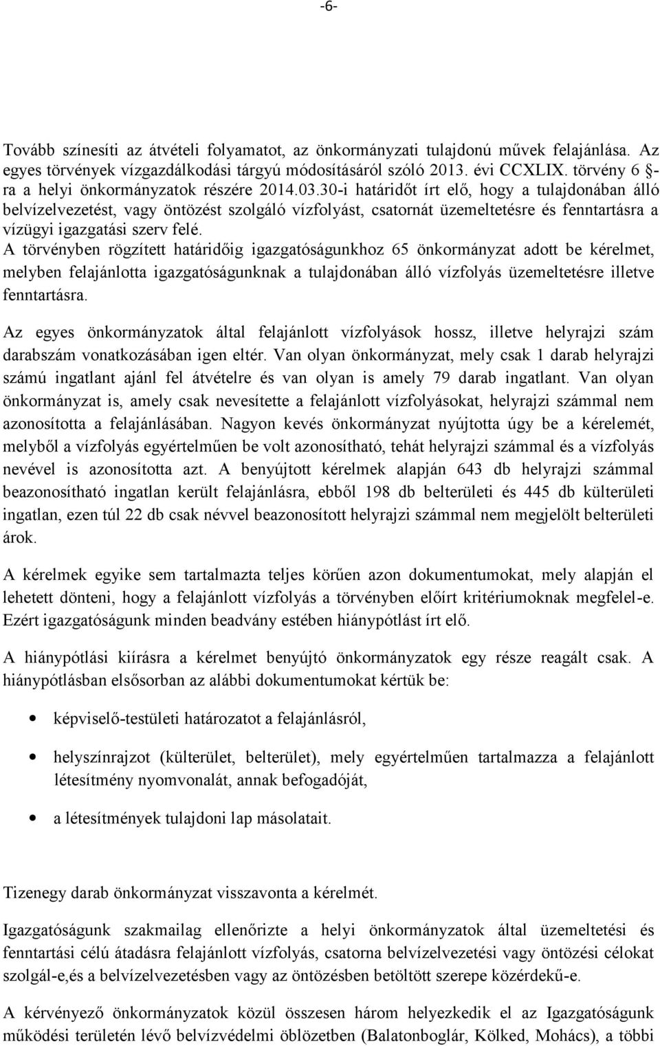 30-i határidőt írt elő, hogy a tulajdonában álló belvízelvezetést, vagy öntözést szolgáló vízfolyást, csatornát üzemeltetésre és fenntartásra a vízügyi igazgatási szerv felé.