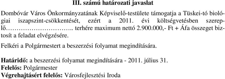 000,- Ft + Áfa összeget biztosít a feladat elvégzésére. Felkéri a Polgármestert a beszerzési folyamat megindítására.