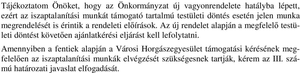 Az új rendelet alapján a megfelelő testületi döntést követően ajánlatkérési eljárást kell lefolytatni.