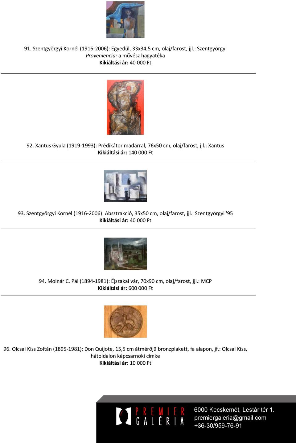 Szentgyörgyi Kornél (1916-2006): Absztrakció, 35x50 cm, olaj/farost, jjl.: Szentgyörgyi '95 Kikiáltási ár: 40 000 Ft 94. Molnár C.