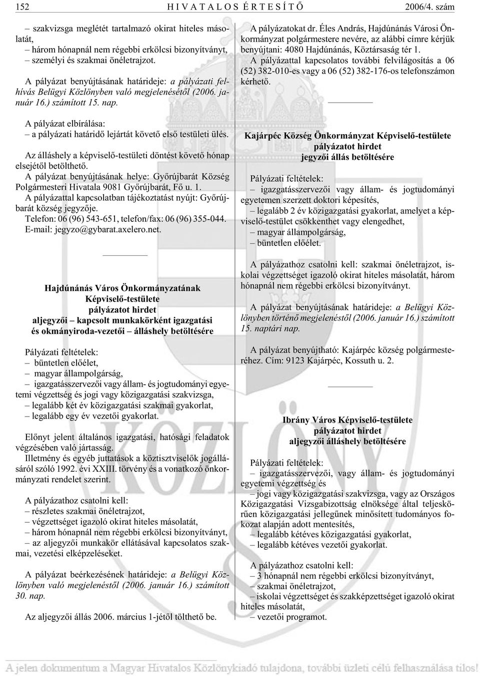 A pá lyá zat be nyúj tá sá nak ha tár ide je: a pá lyá za ti fel - hívás Bel ügyi Köz löny ben va ló meg je le né sé tõl (2006. ja - nu ár 16.) szá mí tott 15. nap.