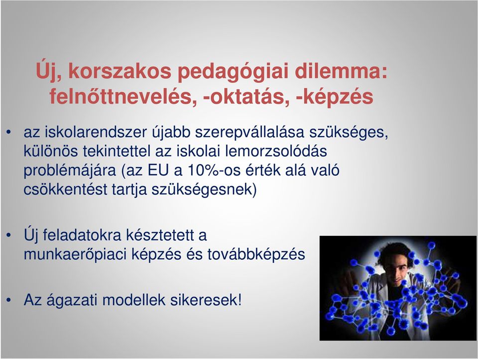 lemorzsolódás problémájára (az EU a 10%-os érték alá való csökkentést tartja