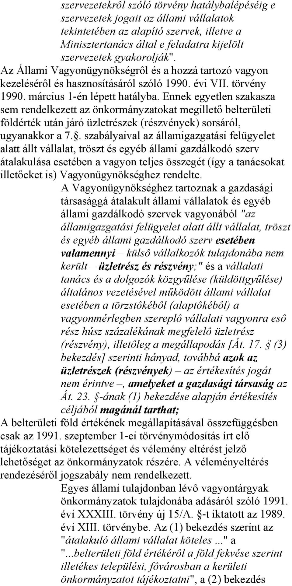 Ennek egyetlen szakasza sem rendelkezett az önkormányzatokat megillető belterületi földérték után járó üzletrészek (részvények) sorsáról, ugyanakkor a 7.